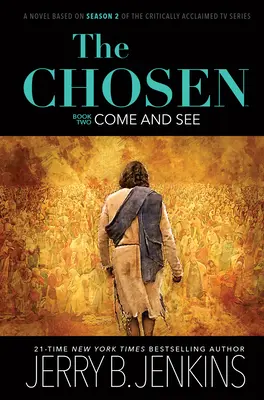 Alesul: Vino și vezi: Un roman bazat pe sezonul 2 al serialului TV aclamat de critică - The Chosen: Come and See: A Novel Based on Season 2 of the Critically Acclaimed TV Series