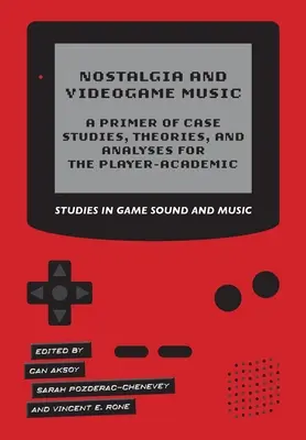 Nostalgia și muzica din jocurile video - un abecedar de studii de caz, teorii și analize pentru jucător-academic - Nostalgia and Videogame Music - A Primer of Case Studies, Theories, and Analyses for the Player-Academic