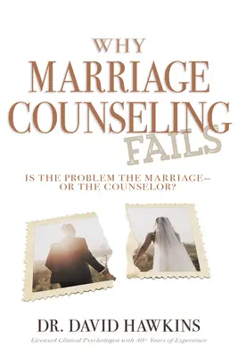 Why Marriage Counseling Fails: Problema este căsnicia - sau consilierul? - Why Marriage Counseling Fails: Is the Problem the Marriage--Or the Counselor?