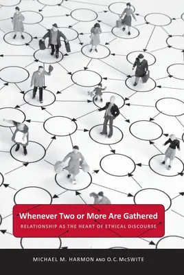 Ori de câte ori doi sau mai mulți sunt adunați: Relația ca inimă a discursului etic - Whenever Two or More Are Gathered: Relationship as the Heart of Ethical Discourse