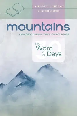 Munți - Cuvântul meu în 30 de zile: Un jurnal ghidat prin Scriptură - Mountains - My Word in 30 Days: A Guided Journal Through Scripture