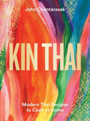 Kin Thai: Rețete thailandeze moderne de gătit acasă - Kin Thai: Modern Thai Recipes to Cook at Home
