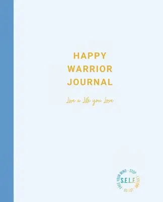 Jurnalul Războinicului Fericit: Trăiește o viață pe care o iubești - Happy Warrior Journal: Live A Life You Love