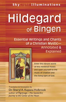 Hildegard de Bingen: Scrieri și cântări esențiale ale unei mistice creștine--Annotate și explicate - Hildegard of Bingen: Essential Writings and Chants of a Christian Mystic--Annotated & Explained
