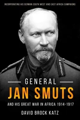 Generalul Jan Smuts și primul său război mondial în Africa, 1914-1917 - General Jan Smuts and His First World War in Africa, 1914-1917