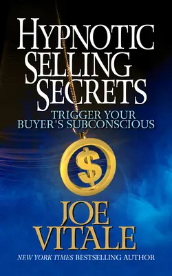 Hypnotic Selling Secrets: Declanșați subconștientul cumpărătorului dvs. - Hypnotic Selling Secrets: Trigger Your Buyer's Subconscious