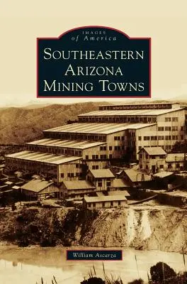 Southeastern Arizona Mining Towns (Orașe miniere din sud-estul Arizonei) - Southeastern Arizona Mining Towns