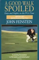 Good Walk Spoiled - Days and Nights on the PGA Tour