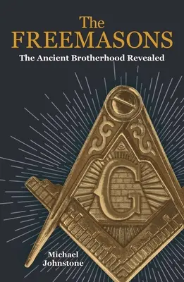 The Freemasons: Frăția antică dezvăluită - The Freemasons: The Ancient Brotherhood Revealed