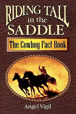 Riding Tall in the Saddle: The Cowboy Fact Book
