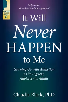 Nu mi se va întâmpla niciodată mie: Să crești cu dependența ca tânăr, adolescent și adult - It Will Never Happen to Me: Growing Up with Addiction as Youngsters, Adolescents, and Adults