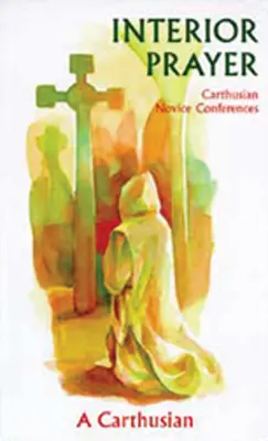 Rugăciunea interioară: Carthusian Novice Conferences - Interior Prayer: Carthusian Novice Conferences