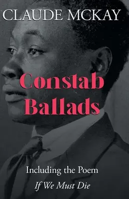Constab Ballads: Inclusiv poemul „Dacă trebuie să murim - Constab Ballads: Including the Poem 'if We Must Die'