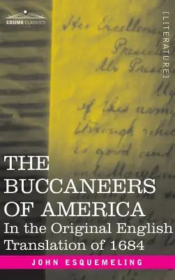 The Buccaneers of America: În traducerea originală în limba engleză din 1684 - The Buccaneers of America: In the Original English Translation of 1684