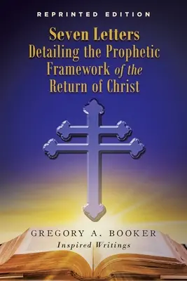Șapte scrisori care detaliază cadrul profetic al revenirii lui Hristos - Seven Letters Detailing the Prophetic Framework of the Return of Christ