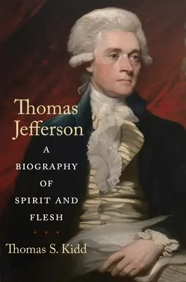 Thomas Jefferson: O biografie a spiritului și a cărnii - Thomas Jefferson: A Biography of Spirit and Flesh