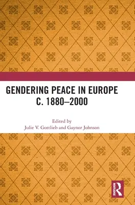 Gendering Peace în Europa c. 1880-2000 - Gendering Peace in Europe c. 1880-2000