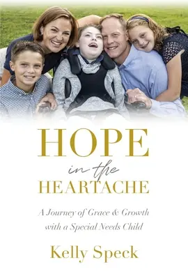 Hope in the Heartache: O călătorie de grație și creștere cu un copil cu nevoi speciale - Hope in the Heartache: A Journey of Grace and Growth with a Special Needs Child