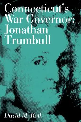 Guvernatorul de război al statului Connecticut: Jonathan Trumbull - Connecticut's War Governor: Jonathan Trumbull
