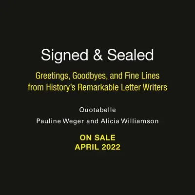 Semnat și sigilat: Greetings, Goodbyes, and Fine Lines from History's Remarkable Letter Writers - Signed & Sealed: Greetings, Goodbyes, and Fine Lines from History's Remarkable Letter Writers