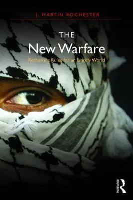Noul război: Regândirea regulilor pentru o lume indisciplinată (Rethinking Rules for an Unruly World) - The New Warfare: Rethinking Rules for an Unruly World