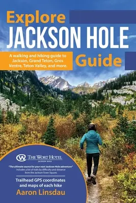 Ghid de explorare Jackson Hole: A Hiking Guide to Grand Teton, Jackson, Teton Valley, Gros Ventre, Togwotee Pass și multe altele. - Explore Jackson Hole Guide: A Hiking Guide to Grand Teton, Jackson, Teton Valley, Gros Ventre, Togwotee Pass, and more.