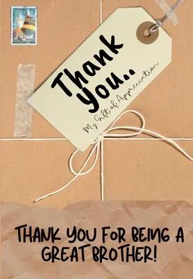 Îți Mulțumesc Pentru Că Ești Un Frate Grozav! My Gift Of Appreciation: Carte cadou color Întrebări provocate 6.61 x 9.61 inch - Thank You For Being a Great Brother!: My Gift Of Appreciation: Full Color Gift Book Prompted Questions 6.61 x 9.61 inch