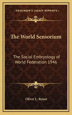 The World Sensorium: Embriologia socială a Federației Mondiale 1946 - The World Sensorium: The Social Embryology of World Federation 1946