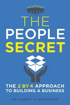 Secretul oamenilor: Abordarea 2 la 4 pentru construirea unei afaceri - The People Secret: The 2 by 4 Approach to Building a Business