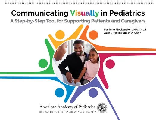 Comunicarea vizuală în pediatrie: Un instrument pas cu pas pentru sprijinirea pacienților și a îngrijitorilor - Communicating Visually in Pediatrics: A Step-By-Step Tool for Supporting Patients and Caregivers