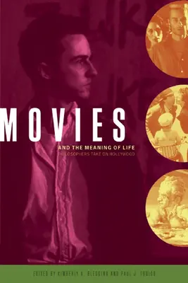 Filmele și sensul vieții: Filozofii vorbesc despre Hollywood - Movies and the Meaning of Life: Philosophers Take on Hollywood