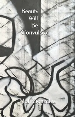 Frumusețea va fi convulsivă - Beauty Will Be Convulsive