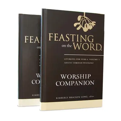 Feasting on the Word Worship Companion, Year a - Two-Volume Set: Liturghii pentru anul a - Feasting on the Word Worship Companion, Year a - Two-Volume Set: Liturgies for Year a