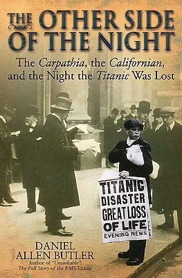 Cealaltă parte a nopții: Carpathia, Californian și noaptea în care Titanicul a fost pierdut - The Other Side of the Night: The Carpathia, the Californian and the Night the Titanic Was Lost