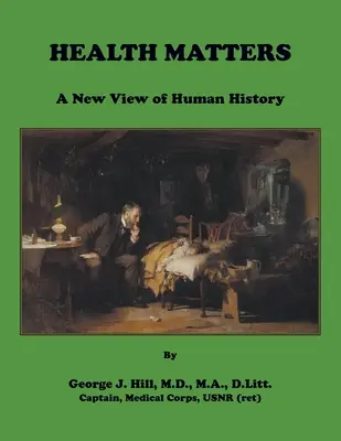 Sănătatea contează. O nouă viziune asupra istoriei omenirii - Health Matters. A New View of Human History