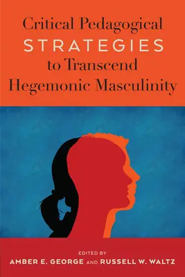 Strategii pedagogice critice pentru a transcende masculinitatea hegemonică - Critical Pedagogical Strategies to Transcend Hegemonic Masculinity