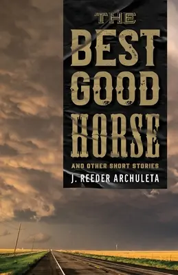 Cel mai bun cal bun: Și alte povestiri scurte - The Best Good Horse: And Other Short Stories