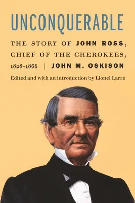 Inconcucertabil: Povestea lui John Ross, șef al tribului Cherokees, 1828-1866 - Unconquerable: The Story of John Ross, Chief of the Cherokees, 1828-1866