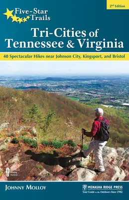 Trasee de cinci stele: Tri-Cities of Tennessee & Virginia: 40 de drumeții spectaculoase în apropiere de Johnson City, Kingsport și Bristol - Five-Star Trails: Tri-Cities of Tennessee & Virginia: 40 Spectacular Hikes Near Johnson City, Kingsport, and Bristol