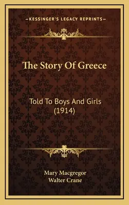 Povestea Greciei: Told To Boys And Girls (1914) - The Story Of Greece: Told To Boys And Girls (1914)