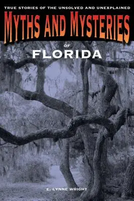 Mituri și mistere din Florida: Povești adevărate ale celor nerezolvate și inexplicabile, prima ediție - Myths and Mysteries of Florida: True Stories Of The Unsolved And Unexplained, First Edition