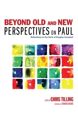 Dincolo de vechile și noile perspective asupra lui Paul: Reflecții asupra lucrării lui Douglas Campbell - Beyond Old and New Perspectives on Paul: Reflections on the Work of Douglas Campbell