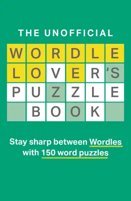 Cartea neoficială de puzzle a iubitorilor de Wordle - The Unofficial Wordle Lover's Puzzle Book