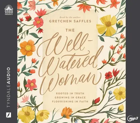 The Well-Watered Woman: Înrădăcinată în adevăr, crescând în har, înflorind în credință - The Well-Watered Woman: Rooted in Truth, Growing in Grace, Flourishing in Faith