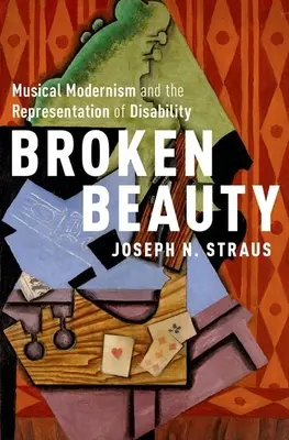 Broken Beauty: Modernismul muzical și reprezentarea dizabilității - Broken Beauty: Musical Modernism and the Representation of Disability