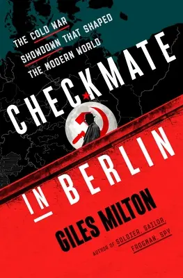 Șah mat la Berlin: Înfruntarea din Războiul Rece care a modelat lumea modernă - Checkmate in Berlin: The Cold War Showdown That Shaped the Modern World
