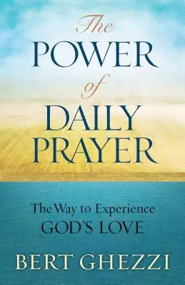 Puterea rugăciunii zilnice: Calea de a experimenta iubirea lui Dumnezeu - The Power of Daily Prayer: The Way to Experience God's Love
