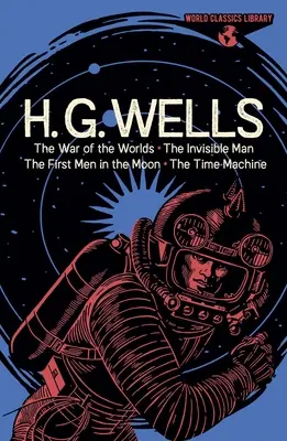 Biblioteca World Classics: H. G. Wells: Războiul lumilor, Omul invizibil, Primii oameni pe Lună, Mașina timpului: The War of the Worlds, the Invisible Man, the First Men in the Moon, the Time Machine - World Classics Library: H. G. Wells: The War of the Worlds, the Invisible Man, the First Men in the Moon, the Time Machine