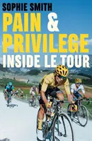 Durere și privilegiu - În interiorul Le Tour - Pain and Privilege - Inside Le Tour