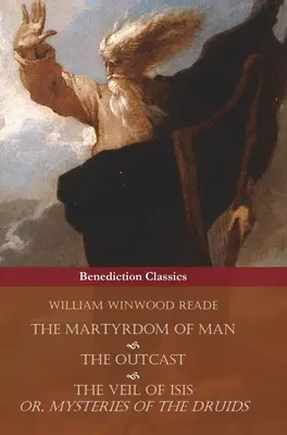 Martiriul omului, proscrisul și vălul lui Isis sau misterele druizilor - The Martyrdom of Man, The Outcast, and The Veil Of Isis; or, Mysteries of the Druids
